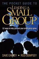 The Pocket Guide to Leading a Small Group: 52 Ways to Help You and Your Small Group Grow 0978877926 Book Cover