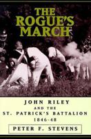 The Rogue's March: John Riley and the St. Patrick's Battalion, 1846-48 (The Warriors) 1574881450 Book Cover