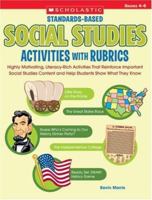 Standards-Based Social Studies Activities With Rubrics: Highly Motivating, Literacy-Rich Activities That Reinforce Important Social Studies Content and Help Students Show What They Know 0439517834 Book Cover