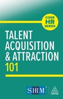 Talent Acquisition and Attraction 101 (Shrm HR Skills Guide) 1398626724 Book Cover