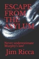 ESCAPE FROM THE ASYLUM: Never underestimate Murphy's law! 1654709409 Book Cover