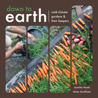 Down To Earth: Cold Climate Gardens and Their Keepers 0889823022 Book Cover