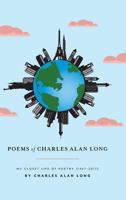 Poems of Charles Alan Long: My Closet Life of Poetry [1957-2017] 1460298306 Book Cover