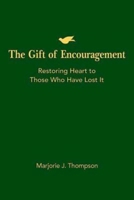 The Gift of Encouragement: Restoring Heart to Those Who Have Lost It 1426744196 Book Cover