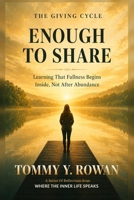 ENOUGH TO SHARE: Learning That Fullness Begins Inside, Not After Abundance (THE GIVING CYCLE) B0HLPM139X Book Cover