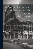 M. Vellei Paterculi Quae Supersunt Ex Historiae Romanae: Libris Duobus, Ad Editionis Principis, Collati a Burerio Codicis Murbacensis, Apographique ... Doctorum Hominum Coniecturis (Latin Edition) 1022468774 Book Cover