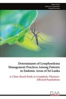 Determinants of Lymphoedema Management Practices Among Patients in Endemic Areas of Sri Lanka: A Clinic-Based Study in Lymphatic Filariasis-Affected Populations 999934061X Book Cover