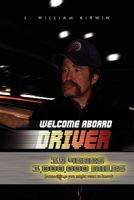 Welcome Aboard Driver: 35 Years 3000000 Miles. Some Things You Might Want to Know 1456840045 Book Cover