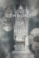 A Throne of Ruin and Rose B0CCCKRK7N Book Cover