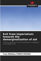 Exit from imperialism: towards the demarginalization of aid: The EU's contribution to the consolidation of integration in the CEMAC zone 6205365847 Book Cover