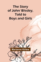 The Story of John Wesley, Told to Boys and Girls 9362926938 Book Cover