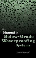 The Manual of Below-Grade Waterproofing Systems 0471377309 Book Cover