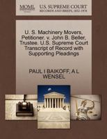 U. S. Machinery Movers, Petitioner. v. John B. Beller, Trustee. U.S. Supreme Court Transcript of Record with Supporting Pleadings 127045773X Book Cover