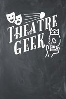 Theatre Geek: 120 Page Journal 1792895666 Book Cover