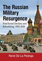 The Russian Military Resurgence: Post-Soviet Decline and Rebuilding, 1992-2018 1476669910 Book Cover