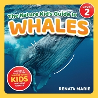 The Nature Kid's Guide to Whales: A Level 2 Reader for Curious Young Kids Who Love Whales! B0CGX13YYW Book Cover