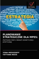 PLANOWANIE STRATEGICZNE DLA MPES:: PRZYPADEK FIRMY Z BRANŻY KOSMETYCZNEJ I ESTETYCZNEJ 6203381101 Book Cover