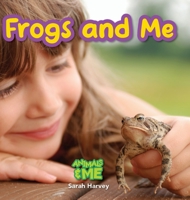 Frogs and Me: Animals and Me 1774766973 Book Cover