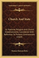 Church and State: Or, National Religion and Church Establishments; Considered With Reference to Present Controversies 1016234287 Book Cover