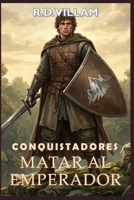 Conquistadores: Matar al Emperador: Una épica saga de fantasía militar (Estarath Saga B0G1L87JXV Book Cover