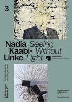 Nadia Kaabi-Linke: Seeing Without Light 8836655165 Book Cover