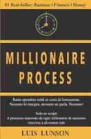 Millionaire Process: Scopri il processo preciso di ogni milionario di successo e vivi ricco e libero per sempre 1724027905 Book Cover