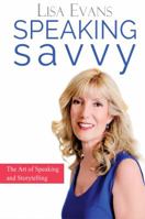 Speaking Savvy: The Art of Speaking and Storytelling 0994259409 Book Cover