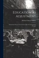 Education as Adjustment: Educational Theory Viewed in the Light of Contemporary Thought 1021991260 Book Cover