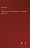 The Centennial Anniversary of the Settlement of Gorham 0530130076 Book Cover
