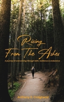 Rising from ashes A journey of overcoming through faith, resilience, and endurance B0FB6T3THF Book Cover