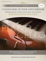I Could Sing of Your Love Forever: Instrumental Duets for Piano and Cello 1598021532 Book Cover
