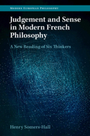 Judgement and Sense in Modern French Philosophy: A New Reading of Six Thinkers 1009048635 Book Cover