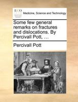Some Few General Remarks On Fractures And Dislocations 1140733672 Book Cover
