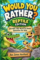 Would You Rather?: Reptile Edition. 200 Funny, Silly & Wild Would You Rather Questions for Kids Who Love Snakes, Lizards, Turtles, Crocodiles & Reptiles (This or That World) B0HK9V8R36 Book Cover