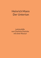 Heinrich Mann: Der Untertan: Schülerhilfe Interpretation und Analyse Historische Hintergründe Biographie Heinrich Manns mit einer Klausur mit Lösung 3756821315 Book Cover