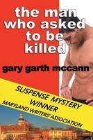 The Man Who Asked to Be Killed 0990426505 Book Cover