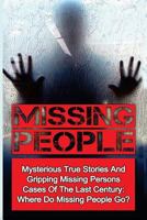Missing People: Mysterious True Stories And Gripping Missing Persons Cases Of The Last Century: Where Do Missing People Go? 1532828675 Book Cover