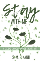 Stay With Me: A Second Chance Passionate Romance (Be With Me) B0DPXTHSYP Book Cover