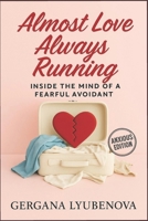 Almost Love, Always Running: Inside The Mind of a Fearful Avoidant (Almost Love, Always Running: A Series on Attachment, Heartbreak, Hope, and the Psychology of Almost) B0FDRC85DT Book Cover