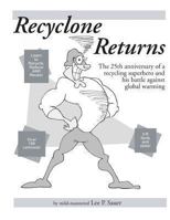 Recyclone Returns: The 25th anniversary of a recycling superhero and warrior against Global Warming 1493644750 Book Cover