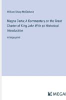 Magna Carta; A Commentary on the Great Charter of King John With an Historical Introduction: in large print 3387096917 Book Cover