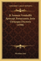 D. Ioannis Venduillii Episcopi Tornacensis, Juris Utriusque Doctoris (1598) 1104856719 Book Cover