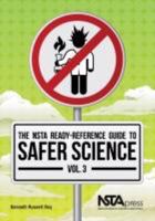 The NSTA Ready-Reference Guide to Safer Science, Volume 3 (Grades 9-12) - PB215X3 1936959313 Book Cover