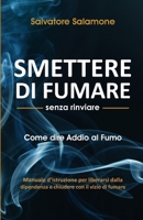 Smettere di Fumare senza rinviare: Come dire addio al fumo B098WK1Z4M Book Cover
