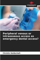 Peripheral venous or intraosseous access as emergency dental access? 6202472456 Book Cover
