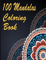 100 Mandalas Coloring Book: An Adult Coloring Book Featuring 100 of the World’s Most Beautiful Mandalas for Stress Relief and Relaxation. Vol 27 B08WJPKPZN Book Cover