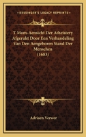 T Mom-Aensicht Der Atheistery Afgerukt Door Een Verhandeling Van Den Aengeboren Stand Der Menschen (1683) 1120028574 Book Cover