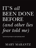 It's All Been Done Before (and Other Lies Fear Told Me): Practical Prompts to Quit Playing Small 080074750X Book Cover