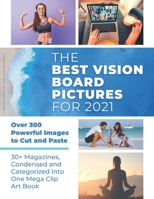 The Best Vision Board Pictures for 2021: Over 300 Powerful Images to Cut and Paste | 30+ Magazines, Condensed and Categorized Into One Mega Clip Art Book B08WV27PS8 Book Cover
