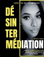 Désintermédiation: Comment j'ai ruiné le business des pseudos agents de sourcing qui surfacturent vos rêves sur les réseaux sociaux (French Edition) 232285705X Book Cover